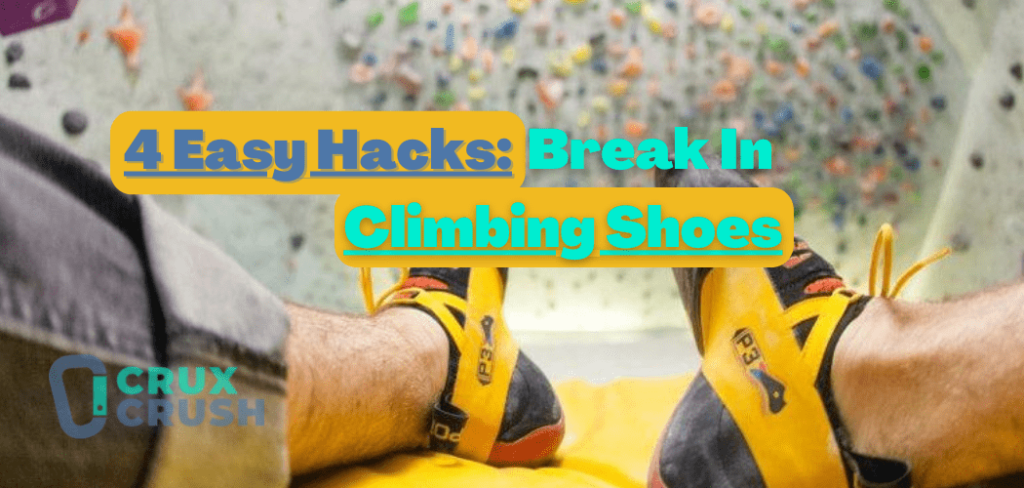 How To Break In Climbing Shoes The Best Way – 4 Easy Hacks
